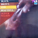 1970. Oliver Nelson, Black, Brown and Beautiful 1970. Oliver Nelson, Black, Brown and Beautiful