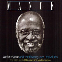 1998. Junior Mance, MANCE:The Floating Jazz Festival Trio With Etta Jones & Lou Donaldson 1998. Junior Mance, MANCE:The Floating Jazz Festival Trio With Etta Jones & Lou Donaldson