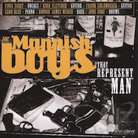 2004. The Mannish Boys, That Represent Man, Delta Groove Productions, Inc. 2004. The Mannish Boys, That Represent Man, Delta Groove Productions, Inc.