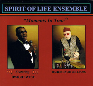 2013. Spirit of Life Ensemble featuring Dwight West, Moments in Time