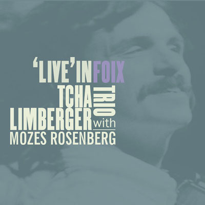 2015. Tcha Limberger Trio with Mozes Rosenberg, Live in Foix, Lejazzetal/Frémeaux & Associés