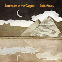1975. Bob Moses, Bittersuite in the Ozone 1975. Bob Moses, Bittersuite in the Ozone