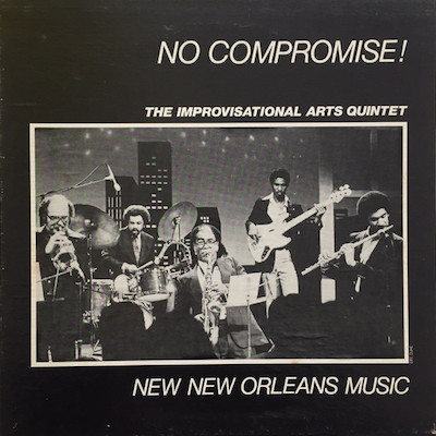 1978-82. The Improvisational Arts Quintet, No Compromise! New New Orleans Music, Prescription Records