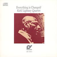 1986. Kirk Lightsey Quartet, Everything Is Changed, Sunnyside