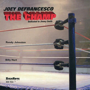 1998. Joey DeFrancesco, The Champ-Dedicated to Jimmy Smith, HighNote 7032