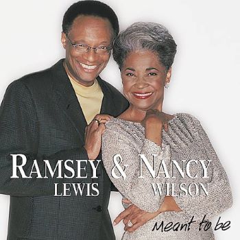 2001. Ramsey Lewis & Nancy Wilson, Meant to Be, Narada Jazz 2001. Ramsey Lewis & Nancy Wilson, Meant to Be, Narada Jazz