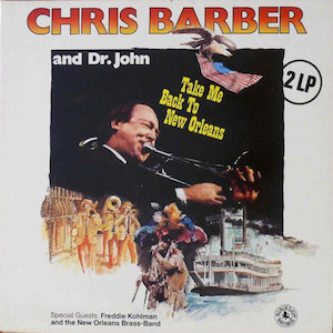 1980. Chris Barber and Dr. John, Take Me Back to New Orleans 1980. Chris Barber and Dr. John, Take Me Back to New Orleans