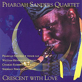 1992. Pharoah Sanders Quartet, Crescent With Love, Evidence 22099-2 1992. Pharoah Sanders Quartet, Crescent With Love, Evidence 22099-2