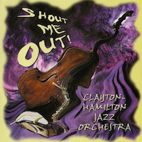 2000. Clayton-Hamilton Jazz Orchestra, Shout Me Out!