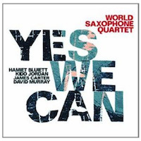 2009. World Saxophone Quartet, Yes We Can, Jazzwerkstatt