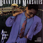 1986. Branford Marsalis, Royal Garden Blues 1986. Branford Marsalis, Royal Garden Blues