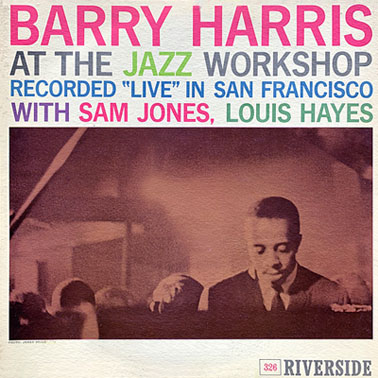 Barry Harris at the Jazz Workshop, San Francisco, 15-16 mai 1960, Riverside 326, avec Sam Jones et Louis Hayes
