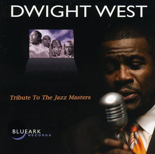 2008. Dwight West, Tribute to the Jazz Masters, Blue Ark Records