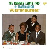 1964-65. Ramsey Lewis Trio + Jean DuShon, You Better Believe Me, Argo 1964-65. Ramsey Lewis Trio + Jean DuShon, You Better Believe Me, Argo