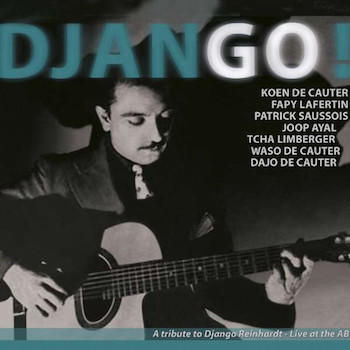 2004. Dajo De Cauter/Fapy Lafertin/Joop Ayal/Koen De Cauter/Patrick Saussois/Tcha Limberger/Waso De Cauter, Django! A Tribute To Django Reinhardt. Live At The AB, W.E.R.F.