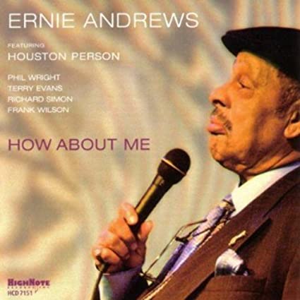 2005. Ernie Andrews, How About Me, High Note 2005. Ernie Andrews, How About Me, High Note