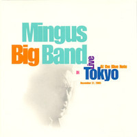2005. Mingus Big Band, Live in Tokyo, Sue Mingus Music/Sunnyside
