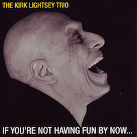 2013. Kirk Lightsey Trio, If You’re Not Having Fun By Now…, No Black Tie Records