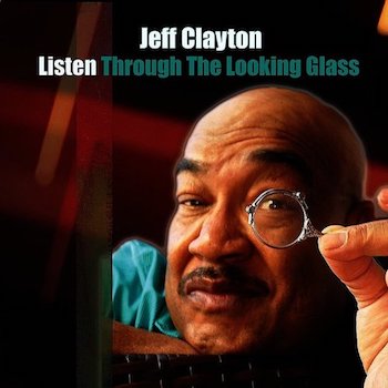 2018. Jeff Clayton, Listen Through The Looking Glass