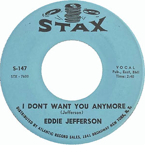 1964. Eddie Jefferson, I Don't Want You Anymore/Uh Oh (I'm in Love Again), Stax 147