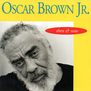 1960-1995. Oscar Brown Jr., Then and Now, Weasel Disc 7 44213 333424