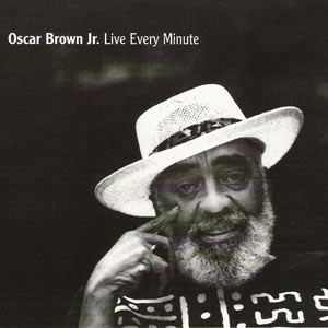 1998. Oscar Brown Jr., Live Every Minute, Minor Music 801071