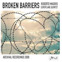 2008. Roberto Magris/Europlane Quintet, Broken Barriers, JMood