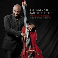 2011-12. Charnett Moffett, The Bridge: Solo Bass Works, Motéma
