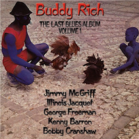1974. Buddy Rich, The Last Blues Album Volume 1, Groove Merchant 1974. Buddy Rich, The Last Blues Album Volume 1, Groove Merchant