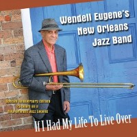 2013. Wendell Eugene, If I Had My Life to Live Over 2013. Wendell Eugene, If I Had My Life to Live Over