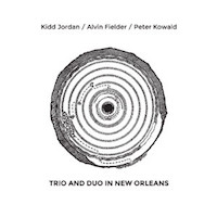 2002-12. Kidd Jordan, Alvin Fielder, Peter Kowald, Trio and Duo in New Orleans, NoBusiness