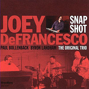2009. Joey DeFrancesco, The Original Trio: Snapshot, HighNote 7199 2009. Joey DeFrancesco, The Original Trio: Snapshot, HighNote 7199