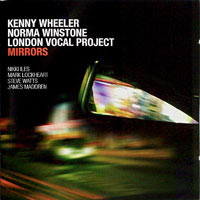 2012, Kenny Wheeler-Norma Winstone, London Vocal Project, Mirrors, Edition