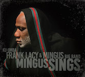 2014. Ku-Umba Frank Lacy & Mingus Big Band, Mingus Sings, Sue Mingus Music/Sunnyside