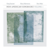 2017. Greg Saunier/Mary Halvorson/Ron Miles, New American Songbooks Volume 1, Sound American