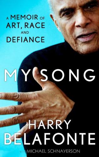 Harry Belafonte, My Song: A Memoir of Art, Race & Defiance
