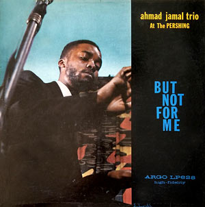 1958. Ahmad Jamal at the Pershing, But Not for Me, Argo 628
