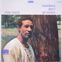 1968. Max Roach, Members Don't Git Weary, Atlantic 1968. Max Roach, Members Don't Git Weary, Atlantic