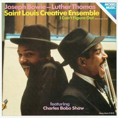 1979. Joseph Bowie/Luther Thomas/Saint Louis Creative Ensemble, I Can’t Figure Out, Moers Music