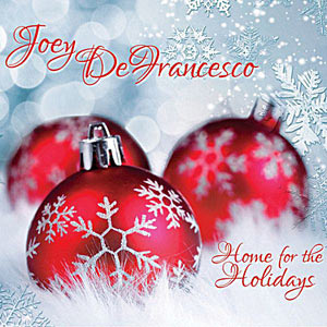 2014. Joey DeFrancesco, Home for the Holidays, JDMusic/Universal 10282 2014. Joey DeFrancesco, Home for the Holidays, JDMusic/Universal 10282