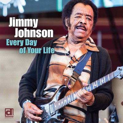 2018. Jimmy Johnson, Every Day of Your Life, Delmark 