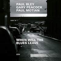 1999. Paul Bley/Gary Peacock/Paul Motian, When Will the Blues Leave