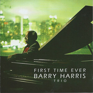 Barry Harris, First Time Ever, Evidence/Alpha Jazz 22192-2, avec George Mraz et Leroy Williams, produit par Todd Barkan et Satoshi Hirano