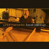 2007. Junior Mance Trio, Live at Café Loup, JunGlo 2007. Junior Mance Trio, Live at Café Loup, JunGlo