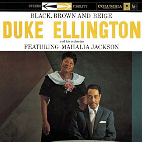 Black, Brown and Beige, Duke Ellington et Mahalia Jackson, Columbia, 1958 Black, Brown and Beige, Duke Ellington et Mahalia Jackson, Columbia, 1958