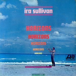 1967. Ira Sullivan, Horizons 1967. Ira Sullivan, Horizons