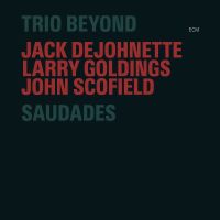 2004. Jack DeJohnette/Larry Goldings/John Scofield: Trio Beyond, Saudades, ECM