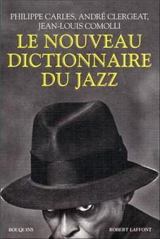Philippe Carles, Jean-Louis Comolli, André Clergeat, Le Nouveau Dictionnaire du jazz, Bouquins, Robert Laffont