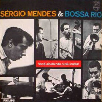 1964. Sérgio Mendes & Bossa Rio, Voc Ainda No Ouviu Nada!, Philips