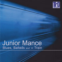 2000. Junior Mance, Blues, Ballads and 'A' Train, Trio Records 2000. Junior Mance, Blues, Ballads and 'A' Train, Trio Records